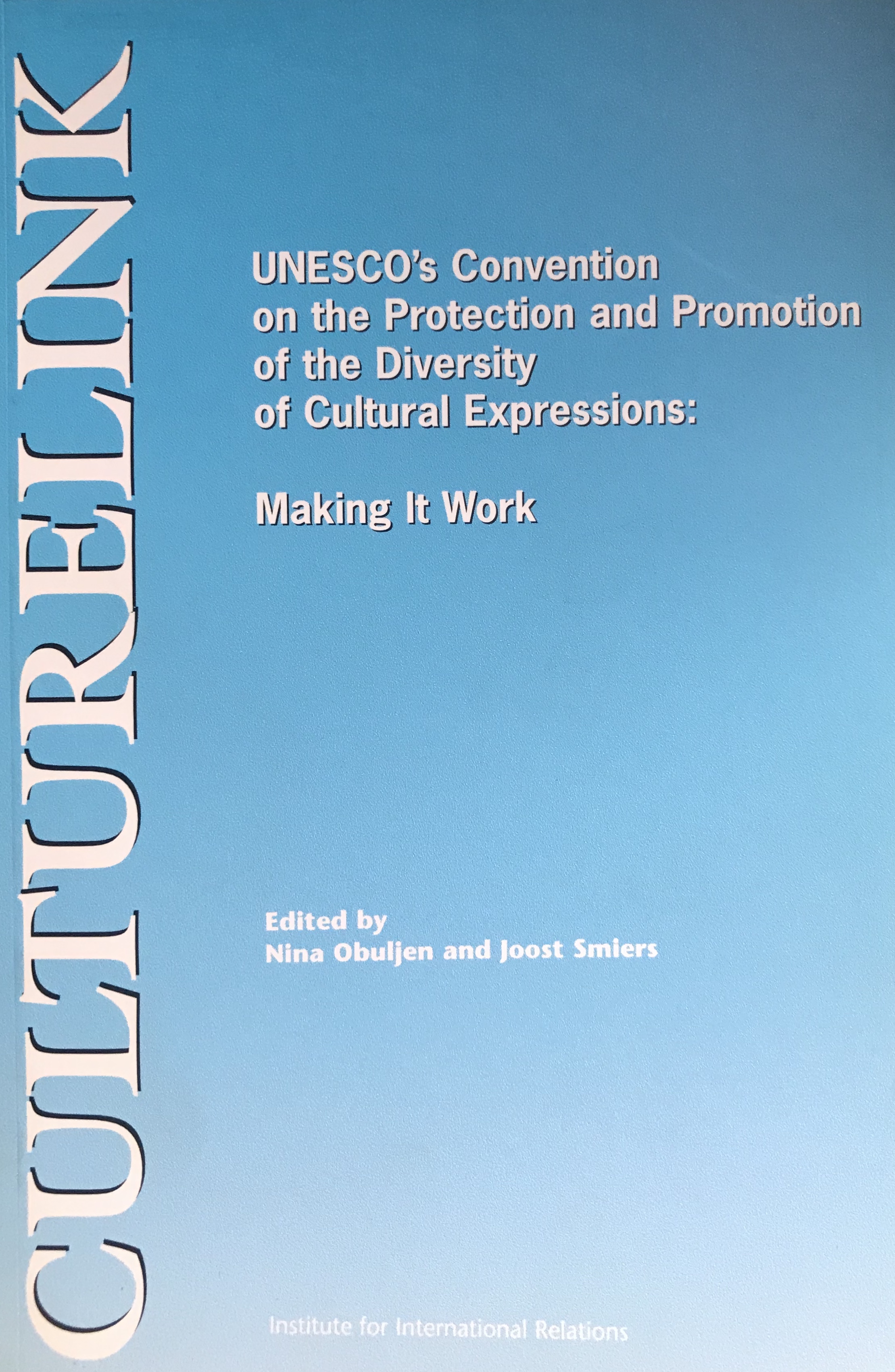 UNESCO’s Convention on the Protection and the Promotion of the Diversity of Cultural Expressions: Making it Work