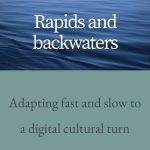Rapids and backwaters: Adapting fast and slow to a digital cultural turn