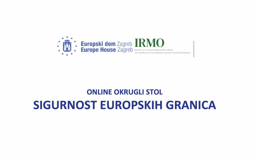 IRMO in cooperation with the European House Zagreb organized an online round table “Security of European borders”