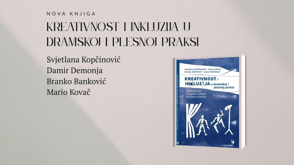 Objavljena znanstvena knjiga „Kreativnost i inkluzija u dramskoj i plesnoj praksi”